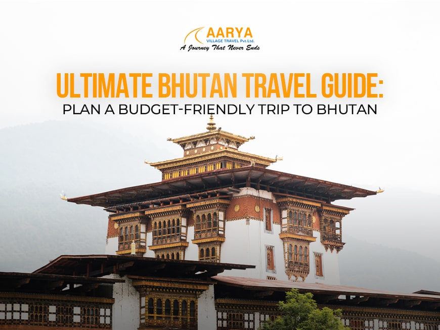 Ultimate Bhutan Travel Guide: Plan a Budget-Friendly Trip to Bhutan